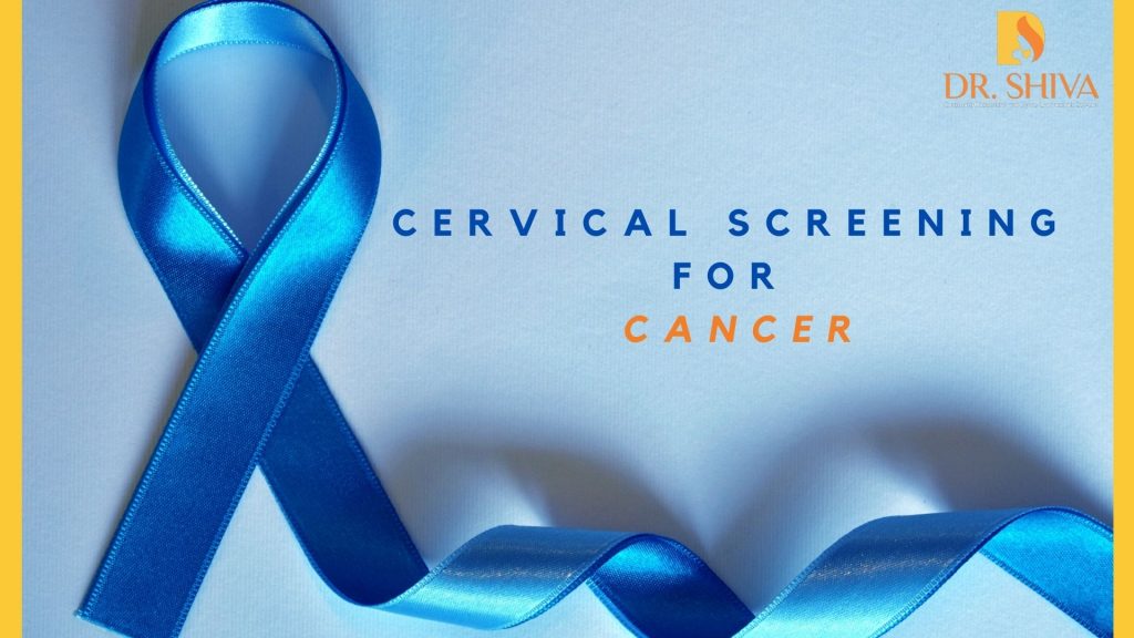 Cervical Screening For Cancer Cervical Screening Guidelines Dr Shiva 