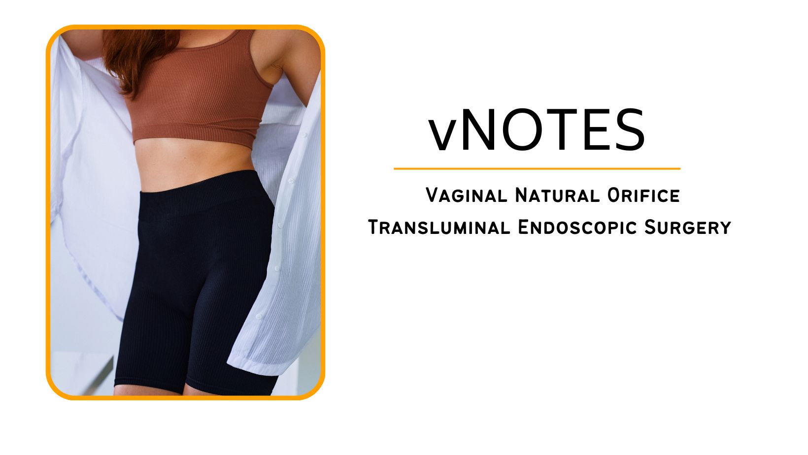 VNOTES – Vaginal Natural Orifice Transluminal Endoscopic Surgery